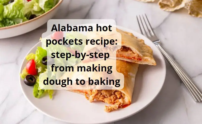 Alabama hot pockets recipe: step-by-step from making dough to baking